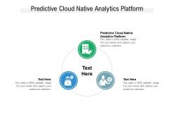 Predictive cloud native analytics platform ppt powerpoint presentation professional gridlines cpb
