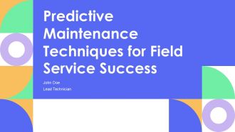 Predictive Maintenance Techniques For Field Service Success PPT Presentation AT
