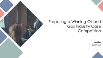 Preparing A Winning Oil And Gas Industry Case Competition PPT Information AT