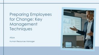 Preparing Employees For Change Key Management Techniques PPT Summary AT