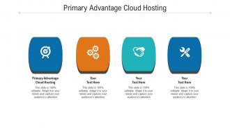 Primary advantage cloud hosting ppt powerpoint presentation show designs cpb