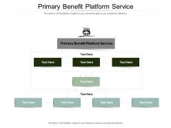 Primary benefit platform service ppt powerpoint presentation clipart cpb