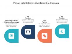 Primary data collection advantages disadvantages ppt powerpoint presentation layouts ideas cpb