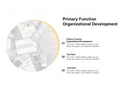 Primary function organizational development ppt powerpoint presentation styles graphics template cpb