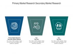 Primary market research secondary market research ppt powerpoint shapes cpb