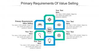 Primary requirements value selling ppt powerpoint presentation summary maker cpb