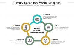 Primary secondary market mortgage ppt powerpoint presentation portfolio layouts cpb