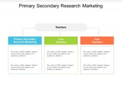 Primary secondary research marketing ppt powerpoint presentation gallery deck cpb