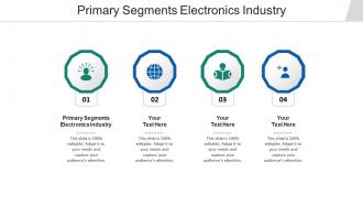 Primary segments electronics industry ppt powerpoint presentation show good cpb
