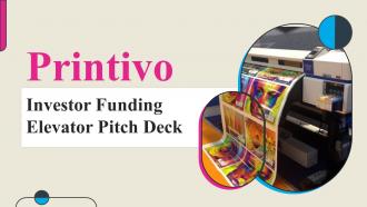 Printivo Investor Funding Elevator Pitch Deck Ppt Template