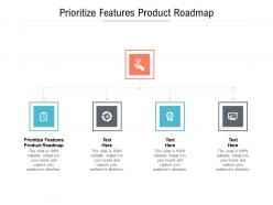 Prioritize features product roadmap ppt powerpoint presentation ideas clipart images cpb