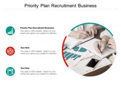 Priority plan recruitment business ppt powerpoint presentation infographics introduction cpb