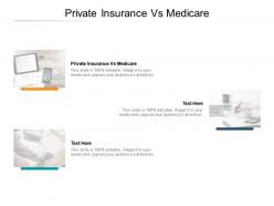 Private insurance vs medicare ppt powerpoint presentation icon mockup cpb