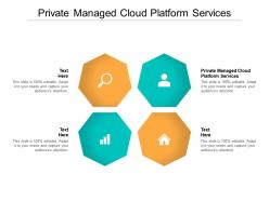 Private managed cloud platform services ppt powerpoint presentation show portrait cpb