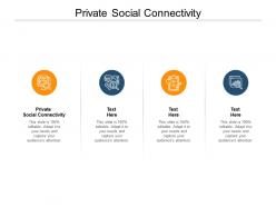 Private social connectivity ppt powerpoint presentation professional cpb