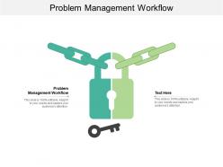 Problem management workflow ppt powerpoint presentation slides good cpb