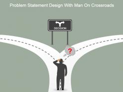 Problem statement design with man on crossroads powerpoint images