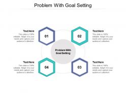 Problem with goal setting ppt powerpoint presentation slides display cpb