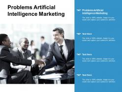 Problems artificial intelligence marketing ppt powerpoint presentation slides cpb