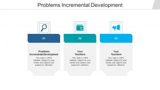 Problems incremental development ppt powerpoint presentation layouts portrait cpb