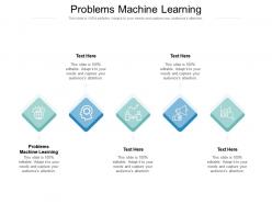 Problems machine learning ppt powerpoint presentation infographic template show cpb