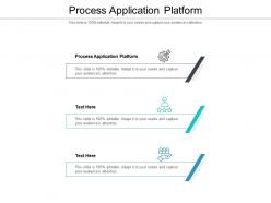 Process application platform ppt powerpoint presentation ideas inspiration cpb