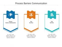 Process barriers communication ppt powerpoint presentation portfolio shapes cpb