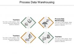 Process data warehousing ppt powerpoint presentation layouts format cpb