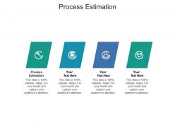 Process estimation ppt powerpoint presentation professional icon cpb