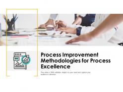 Process improvement methodologies for process excellence ppt powerpoint presentation ideas