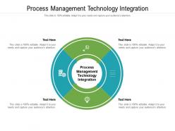 Process management technology integration ppt powerpoint presentation infographic template cpb