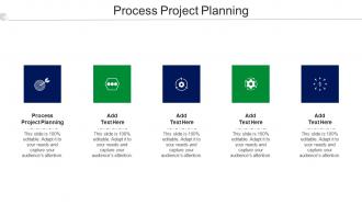 Process Project Planning Ppt Powerpoint Presentation File Designs Cpb