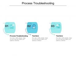 Process troubleshooting ppt powerpoint presentation slides graphics template cpb