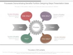 Processes demonstrating benefits portfolio designing steps presentation ideas