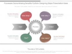 Processes demonstrating benefits portfolio designing steps presentation ideas