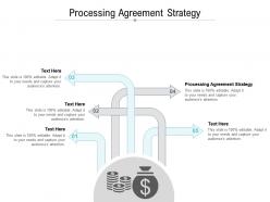 Processing agreement strategy ppt powerpoint presentation outline portfolio cpb