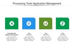 Processing tools application management ppt powerpoint presentation summary demonstration cpb