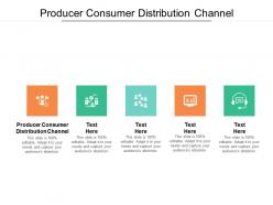 Producer consumer distribution channel ppt powerpoint presentation pictures show cpb