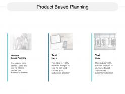 Product based planning ppt powerpoint presentation gallery templates cpb