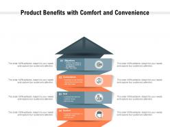 Product benefits with comfort and convenience
