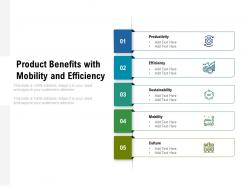 Product benefits with mobility and efficiency