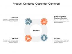 Product centered customer centered ppt powerpoint presentation styles graphic tips cpb