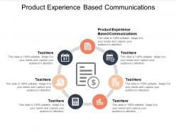 Product experience based communications ppt powerpoint presentation pictures tips cpb