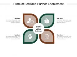 Product features partner enablement ppt powerpoint presentation outline slideshow cpb