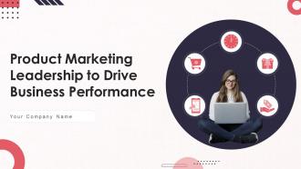 Product Marketing Leadership To Drive Business Performance Powerpoint Presentation Slides