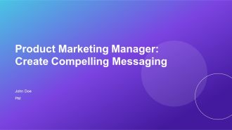 Product Marketing Manager Create Compelling Messaging PPT Template AT