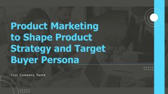 Product Marketing To Shape Product Strategy And Target Buyer Persona Powerpoint Presentation Slides