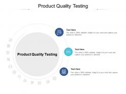 Product quality testing ppt powerpoint presentation designs download cpb