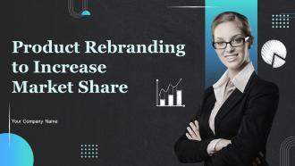 Product Rebranding To Increase Market Share Powerpoint Presentation Slides