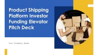Product Shipping Platform Investor Funding Elevator Pitch Deck Ppt Template